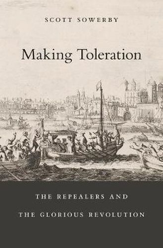 Cover image for Making Toleration: The Repealers and the Glorious Revolution