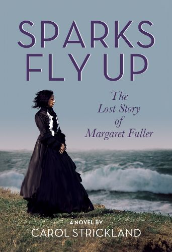 Cover image for Sparks Fly Up: The Lost Story of Margaret Fuller