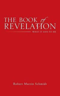 Cover image for The Book of Revelation: What It Says to Me