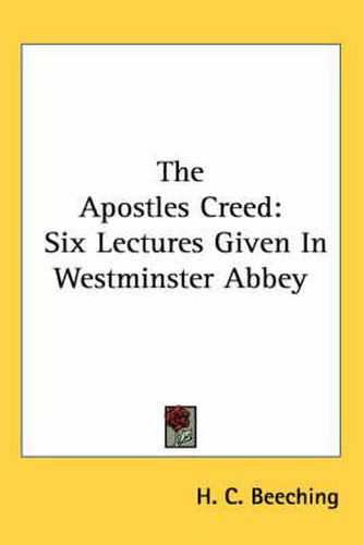 Cover image for The Apostles Creed: Six Lectures Given in Westminster Abbey
