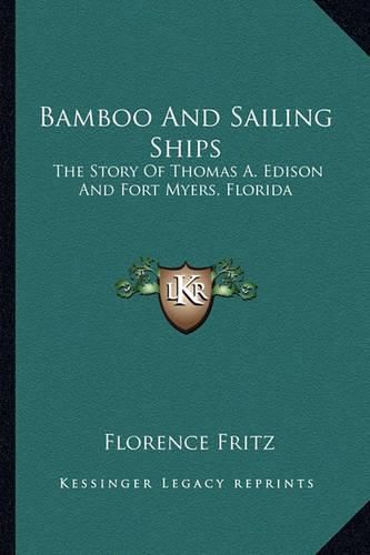 Cover image for Bamboo and Sailing Ships: The Story of Thomas A. Edison and Fort Myers, Florida