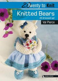 Cover image for 20 to Knit: Knitted Bears: All Dressed Up!