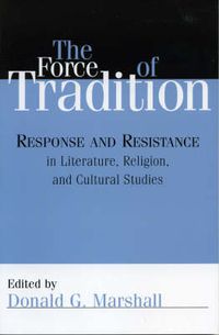 Cover image for The Force of Tradition: Response and Resistance in Literature, Religion, and Cultural Studies