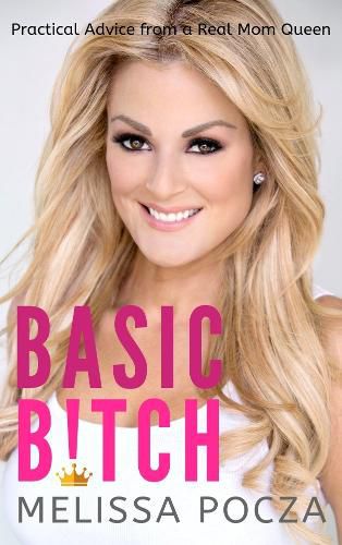 Cover image for Basic Bitch!: Practical Advice from a Real Mom Queen