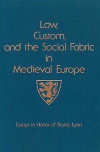 Cover image for Law, Custom, and the Social Fabric in Medieval Europe: Essays in Honor of Bryce Lyon