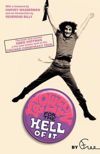 Cover image for Revolution for the Hell of It: The Book That Earned Abbie Hoffman a Five-Year Prison Term at the Chicago Conspiracy Trial
