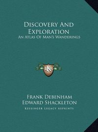 Cover image for Discovery and Exploration: An Atlas of Man's Wanderings