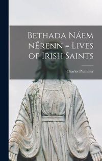 Cover image for Bethada Na&#769;em NE&#769;renn = Lives of Irish Saints