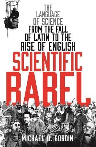 Cover image for Scientific Babel: The language of science from the fall of Latin to the rise of English