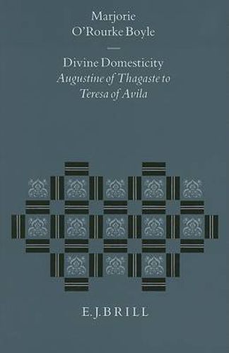 Cover image for Divine Domesticity: Augustine of Thagaste to Teresa of Avila