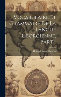 Cover image for Vocabulaire Et Grammaire De La Langue Georgienne, Part 1