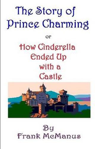 Cover image for The Story of Prince Charming, or How Cinderella Ended Up with a Castle