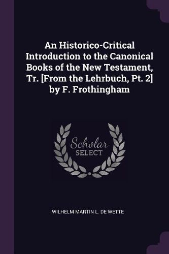 Cover image for An Historico-Critical Introduction to the Canonical Books of the New Testament, Tr. [From the Lehrbuch, Pt. 2] by F. Frothingham