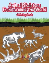 Cover image for Animal Skeletons from Around the World Coloring Book