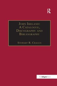 Cover image for John Ireland: A Catalogue, Discography and Bibliography