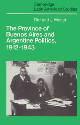 Cover image for The Province of Buenos Aires and Argentine Politics, 1912-1943