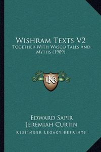 Cover image for Wishram Texts V2: Together with Wasco Tales and Myths (1909)