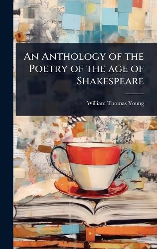 Cover image for An Anthology of the Poetry of the age of Shakespeare