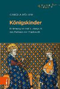 Cover image for Konigskinder: Erziehung Am Hof Ludwigs IX. Des Heiligen Von Frankreich
