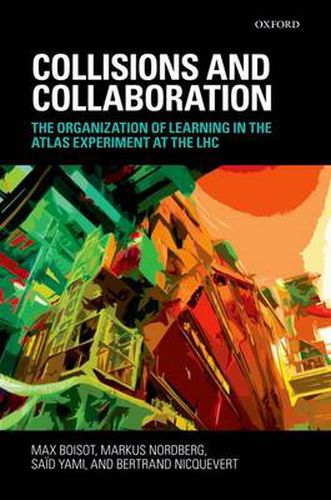 Cover image for Collisions and Collaboration: The Organization of Learning in the ATLAS Experiment at the LHC