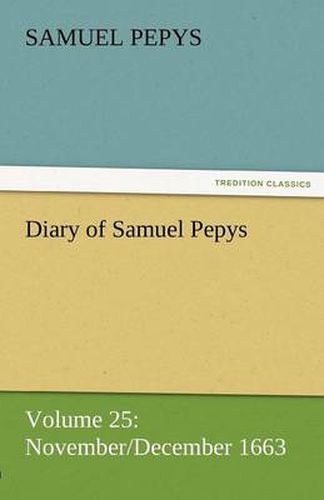 Cover image for Diary of Samuel Pepys - Volume 25: November/December 1663