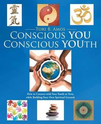 Cover image for Conscious YOU Conscious YOUth: How to Connect with Your Youth or Teen, while Building Your Own Spiritual Ground.
