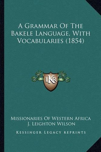 Cover image for A Grammar of the Bakele Language, with Vocabularies (1854)