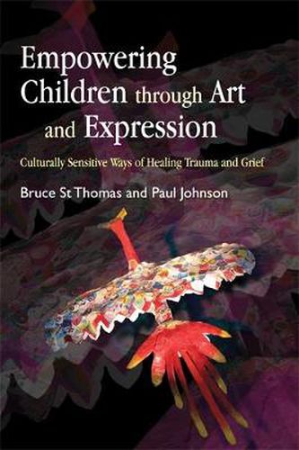 Cover image for Empowering Children Through Art and Expression: Culturally Sensitive Ways of Healing Trauma and Grief