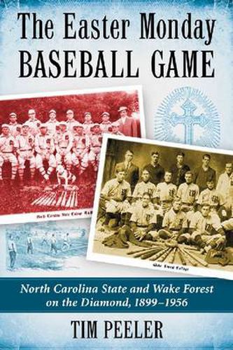 Cover image for The Easter Monday Baseball Game: North Carolina State and Wake Forest on the Diamond, 1899-1956