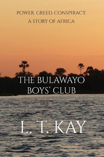 Cover image for The Bulawayo Boys' Club: Power. Greed. Conspiracy. A Story of Africa