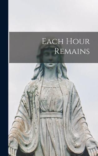 Cover image for Each Hour Remains