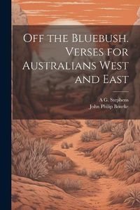 Cover image for Off the Bluebush. Verses for Australians West and East