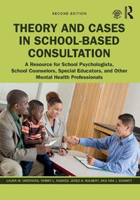 Cover image for Theory and Cases in School-Based Consultation: A Resource for School Psychologists, School Counselors, Special Educators, and Other Mental Health Professionals