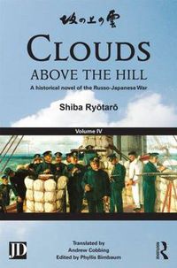 Cover image for Clouds above the Hill: A Historical Novel of the Russo-Japanese War, Volume 4