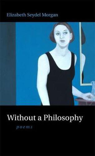 Cover image for Without a Philosophy: Poems