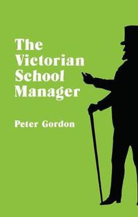 Cover image for Victorian School Manager: A Study in the Management of Education 1800-1902