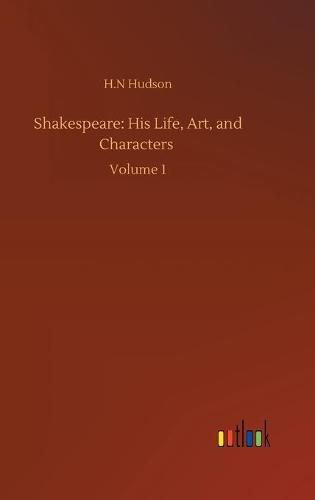 Cover image for Shakespeare: His Life, Art, and Characters: Volume 1