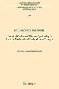 Cover image for Philosophia perennis: Historical Outlines of Western Spirituality in Ancient, Medieval and Early Modern Thought