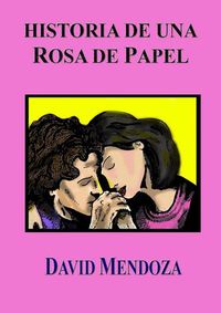 Cover image for Historia De UNA Rosa De Papel