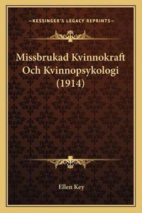 Cover image for Missbrukad Kvinnokraft Och Kvinnopsykologi (1914)