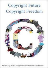 Cover image for Copyright Future Copyright Freedom: Marking the 40th Anniversary of the Commencement of Australia's Copyright Act 1968