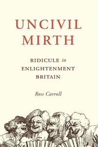 Cover image for Uncivil Mirth: Ridicule in Enlightenment Britain