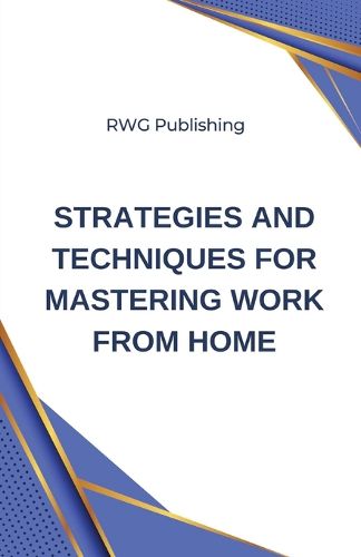 Strategies and Techniques for Mastering Work from Home