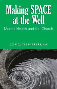 Cover image for Making Space at the Well: Mental Health and the Church