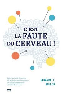 Cover image for C'Est La Faute Du Cerveau ! (Blame It on the Brain?): Faire La Distinction Entre Les D