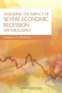 Cover image for Assessing the Impact of Severe Economic Recession on the Elderly: Summary of a Workshop