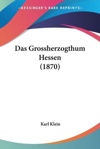 Cover image for Das Grossherzogthum Hessen (1870)