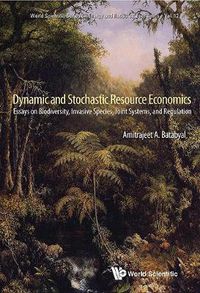 Cover image for Dynamic And Stochastic Resource Economics: Essays On Biodiversity, Invasive Species, Joint Systems, And Regulation