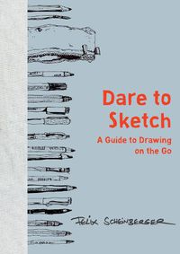 Cover image for Dare to Sketch - A Guide to Drawing on the Go