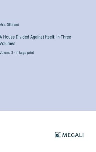 Cover image for A House Divided Against Itself; In Three Volumes